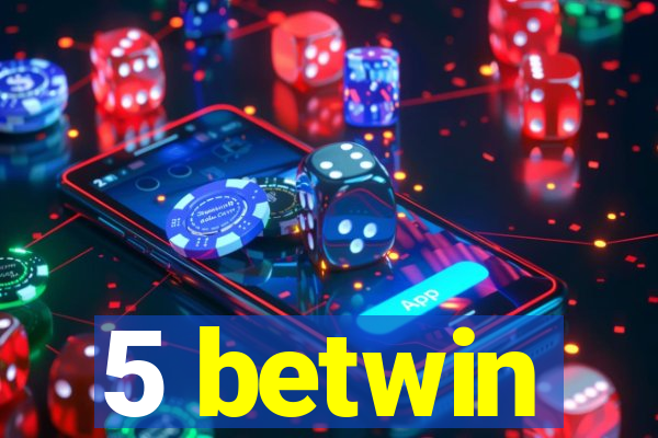 5 betwin